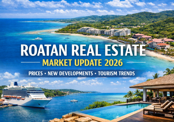 Roatan Real Estate Market Update 2026: Prices, New Developments & Tourism Trends
