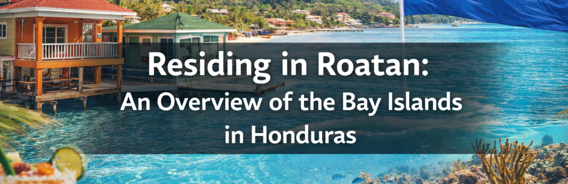 Living in Roatan Residing in Roatan: An Overview of the Bay Islands in Honduras