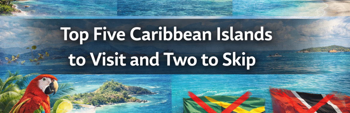 Top Five Caribbean Islands to Visit and Two to Skip